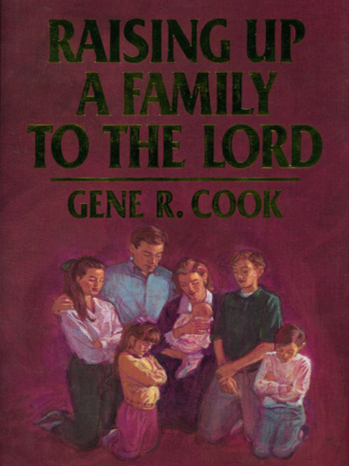Title details for Raising Up a Family to the Lord by Gene R. Cook - Available